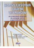 Kompleksowa karta wyników Jak przekształcać zarządzanie, aby postępując uczciwie osiągać doskonałe wyniki