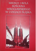 Miejsce i rola kościoła wrocławskiego w dziejach śląska