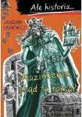 Ale historia Kazimierzu, skąd ta forsa?