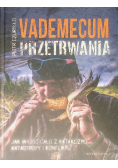 Vademecum przetrwania. Jak wyjść cało z kataklizmu, katastrofy i konfliktu