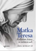 Matka Teresa: Kochałam Jezusa w ciemnościach