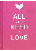 All You Need Is Love