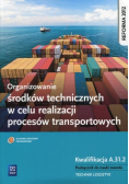 Organizowanie środków technicznych w celu realizacji procesów transportowych Podręcznik do nauki zawodu Kwalifikacja A 31 2