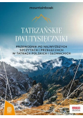 Tatrzańskie dwutysięczniki Przewodnik po najwyższych szczytach i przełęczach w Tatrach Polskich i Słowackich