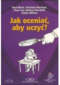 Jak oceniać, aby uczyć?