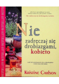 Nie zadręczaj się drobiazgami kobieto