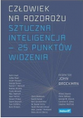 Człowiek na rozdrożu. Sztuczna inteligencja - 25 punktów widzenia