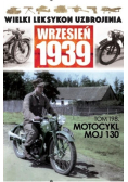 Wielki Leksykon Uzbrojenia Wrzesień 1939 Tom 198 Motocykl MOJ 130