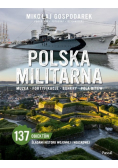 Polska militarna. Muzea, fortyfikacje, bunkry, pola bitew