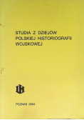 Studia z dziejów Polskiej Historiografii Wojskowej