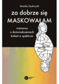 Za dobrze się maskowałam. Rozmowy o doświadczeniach kobiet w spektrum autyzmu