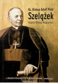 Ks Biskup Adolf Piotr Szelążek Kapłan Biskup Wygnaniec