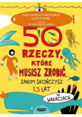 50 rzeczy które musisz zrobić, zanim skończysz 13 lat