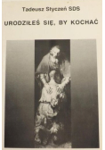 Urodziłeś się, by kochać