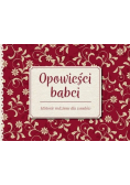 Opowieści babci Historie rodzinne dla wnuków