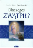 Dlaczegoś zwątpił?