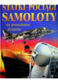 Statki pociągi samoloty na przestrzeni dziejów