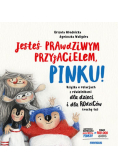 Jesteś prawdziwym przyjacielem, Pinku! Książka o relacjach z rówieśnikami dla dzieci i rodziców trochę też