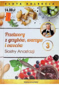 Przetwory z grzybów warzyw i owoców Siostry Anastazji Tom 3