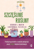 Szczęśliwe rośliny. Praktyczny poradnik