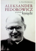 Aleksander Fedorowicz po prostu ksiądz