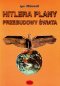 Hitlera Plany Przebudowy Świata