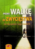 Przez walkę do zwycięstwa Św Benedykt i jego medalik