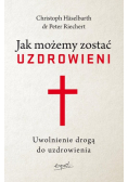 Jak możemy zostać uzdrowieni. Uwolnienie drogą do uzdrowienia