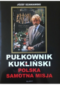 Pułkownik Kukliński Polska samotna misja