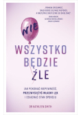 Nie wszystko będzie źle Jak pokonać niepewność