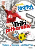 Triki piłkarskie. Trening, technika, mistrzostwo