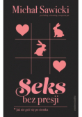 Seks bez presji Jak nie gzić się po ciemku