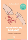 Jak nie bać się bliskości? O budowaniu dobrych więzi