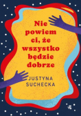 Nie powiem ci że wszystko będzie dobrze