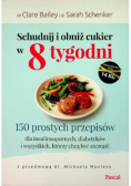 Schudnij i obniż cukier w 8 tygodni. 150 prostych przepisów dla insulinoopornych, diabetyków i wszystkich, którzy chcą być szczupli