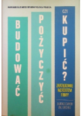 Budować  pożyczyć czy kupić