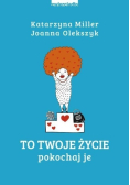 To Twoje życie. Pokochaj je