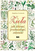 Zioło Jak zbierać, przetwarzać, stosować