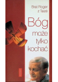 Bóg może tylko kochać