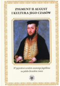 Zygmunt II August i kultura jego czasów. W pięćsetlecie urodzin ostatniego Jagiellona na polsko-litewskiego