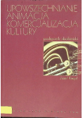 Upowszechnianie Animacja Komercjalizacja kultury