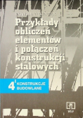 Przykłady obliczeń elementów i połączeń konstrukcji stalowych Tom 4 konstrukcje budowlane