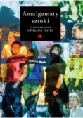 Amalgamaty sztuki Intermedialne uwikłania teatru