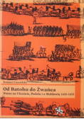 Od Batohu do Żwańca Wojna na Ukrainie Podolu i o Mołdawię 1652 - 1653