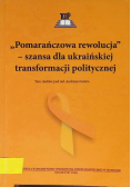 Pomarańczowa rewolucja szansa dla ukraińskiej transformacji politycznej