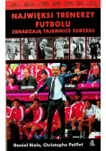 Najwięksi trenerzy futbolu zdradzają tajemnice sukcesu