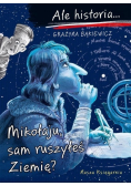 Ale historia… Mikołaju, sam ruszyłeś Ziemię?