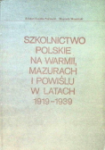 Szkolnictwo polskie na Warmii Mazurach i Powiślu w latach 1919 - 1939
