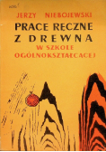 Prace ręczne z drewna w szkole ogólnokształcącej