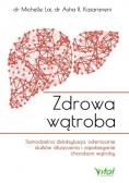 Zdrowa wątroba Samodzielna detoksykacja, odwracanie skutków stłuszczenia i zapobieganie chorobom wątroby